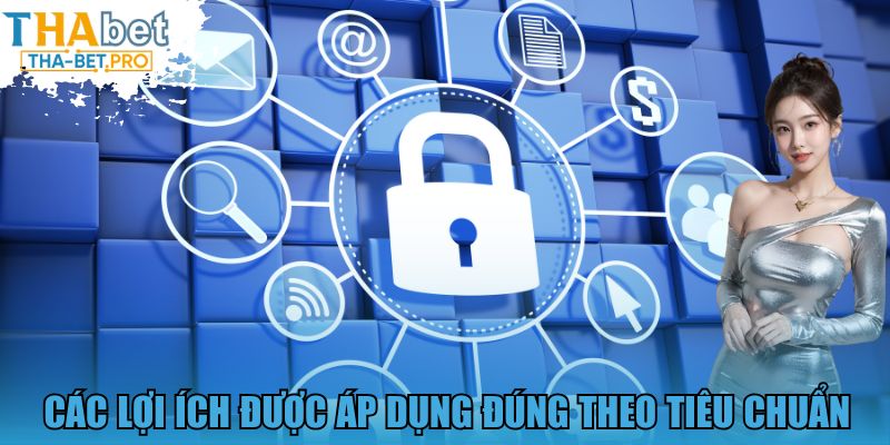 Các lợi ích được áp dụng đúng theo tiêu chuẩn