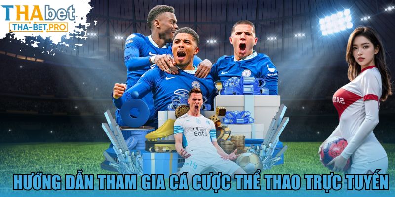 Hướng dẫn tham gia cá cược thể thao trực tuyến